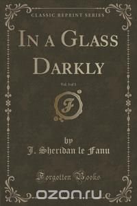 In a Glass Darkly, Vol. 3 of 3 (Classic Reprint)