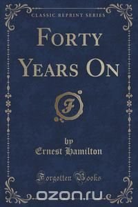 Forty Years On (Classic Reprint)