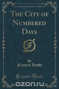 The City of Numbered Days (Classic Reprint)