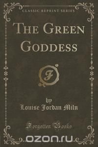 The Green Goddess (Classic Reprint)