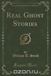 Real Ghost Stories (Classic Reprint)