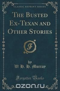 The Busted Ex-Texan and Other Stories (Classic Reprint)