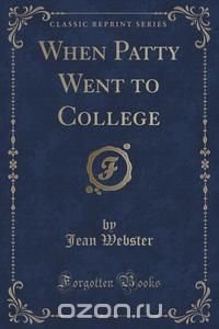 When Patty Went to College (Classic Reprint)