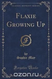 Flaxie Growing Up (Classic Reprint)