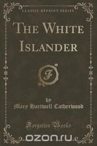 The White Islander (Classic Reprint)