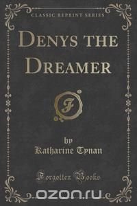 Denys the Dreamer (Classic Reprint)