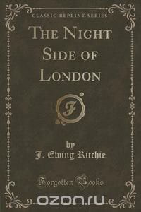 The Night Side of London (Classic Reprint)