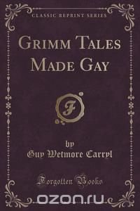 Grimm Tales Made Gay (Classic Reprint)