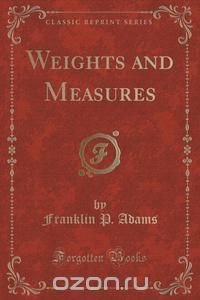 Weights and Measures (Classic Reprint)