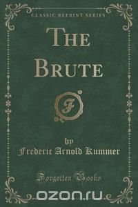 The Brute (Classic Reprint)