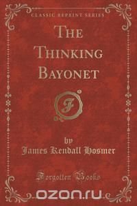 The Thinking Bayonet (Classic Reprint)