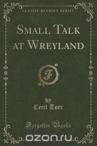 Small Talk at Wreyland (Classic Reprint)