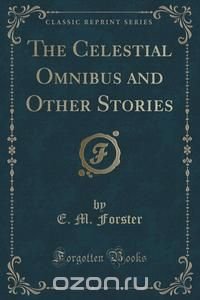 The Celestial Omnibus and Other Stories (Classic Reprint)