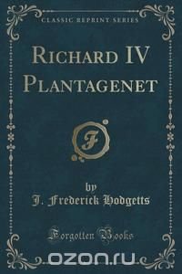 Richard IV Plantagenet (Classic Reprint)