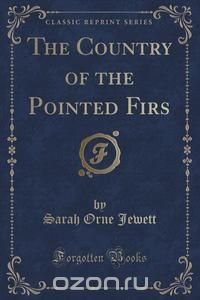 The Country of the Pointed Firs (Classic Reprint)