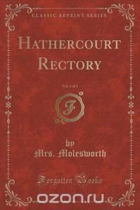 Hathercourt Rectory, Vol. 3 of 3 (Classic Reprint)