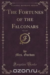 The Fortunes of the Falconars, Vol. 1 of 3 (Classic Reprint)