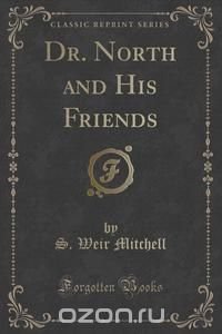 Dr. North and His Friends (Classic Reprint)