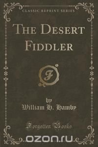 The Desert Fiddler (Classic Reprint)