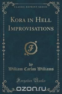 Kora in Hell Improvisations (Classic Reprint)