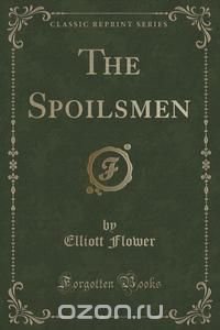 The Spoilsmen (Classic Reprint)