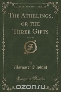 The Athelings, or the Three Gifts, Vol. 2 of 3 (Classic Reprint)