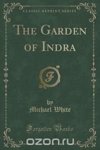 The Garden of Indra (Classic Reprint)