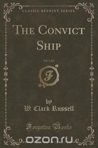 The Convict Ship, Vol. 1 of 3 (Classic Reprint)