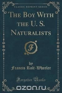 The Boy With the U. S. Naturalists (Classic Reprint)