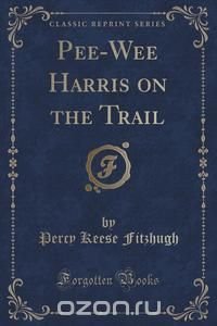 Pee-Wee Harris on the Trail (Classic Reprint)