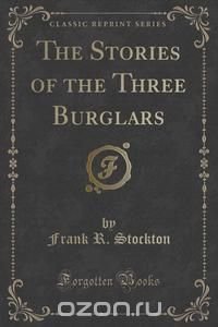 The Stories of the Three Burglars (Classic Reprint)