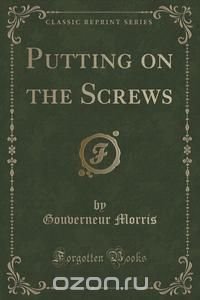 Putting on the Screws (Classic Reprint)