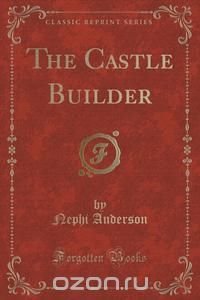 The Castle Builder (Classic Reprint)