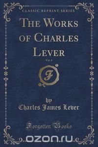 The Works of Charles Lever, Vol. 4 (Classic Reprint)