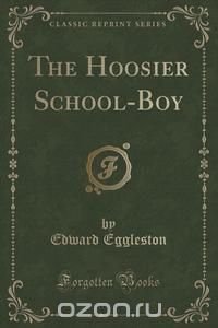 The Hoosier School-Boy (Classic Reprint)