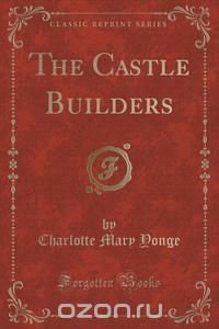 The Castle Builders (Classic Reprint)