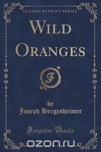 Wild Oranges (Classic Reprint)