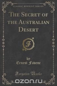 The Secret of the Australian Desert (Classic Reprint)