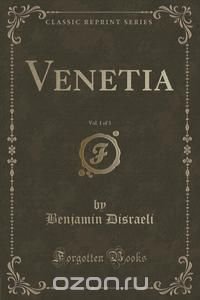 Venetia, Vol. 1 of 3 (Classic Reprint)