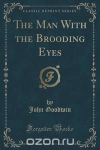 The Man With the Brooding Eyes (Classic Reprint)