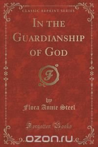 In the Guardianship of God (Classic Reprint)