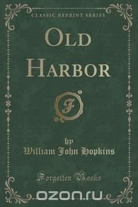 Old Harbor (Classic Reprint)