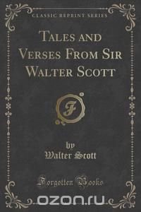 Tales and Verses From Sir Walter Scott (Classic Reprint)