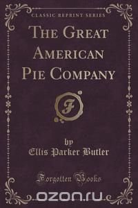 The Great American Pie Company (Classic Reprint)