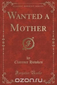 Wanted a Mother (Classic Reprint)