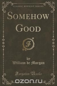 Somehow Good (Classic Reprint)