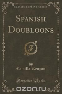 Spanish Doubloons (Classic Reprint)