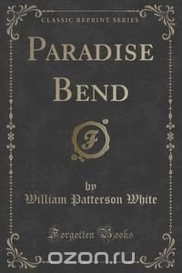 Paradise Bend (Classic Reprint)