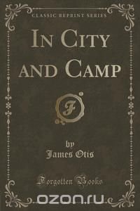 In City and Camp (Classic Reprint)