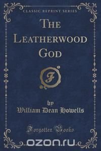 The Leatherwood God (Classic Reprint)